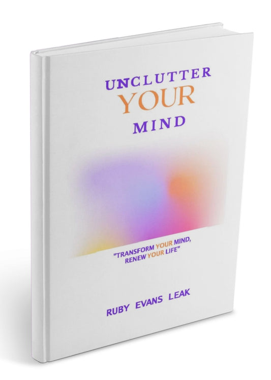 UNCLUTTER YOUR MIND: Transform Your Mind, Renew Your Life -  BOOK